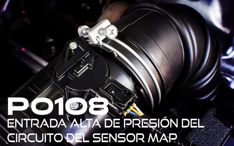 DTC P0108  Entrada alta de presión del circuito del Sensor MAP